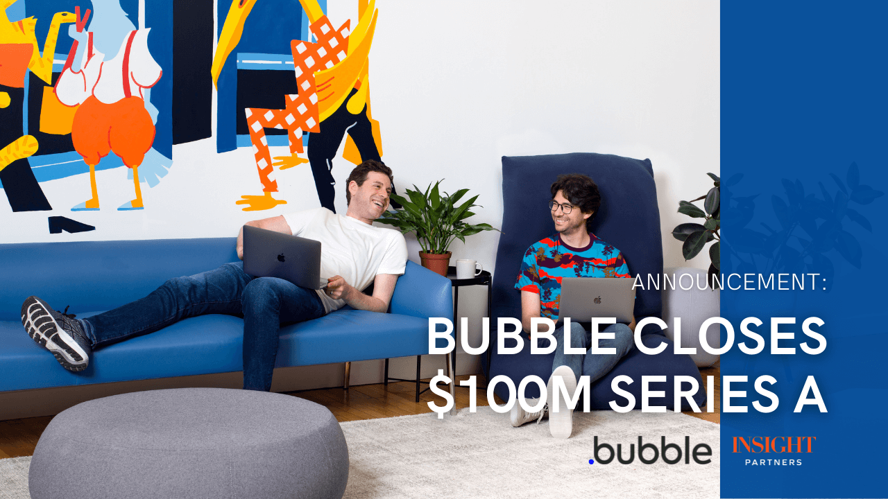 Bubble $100M series A funding announced.