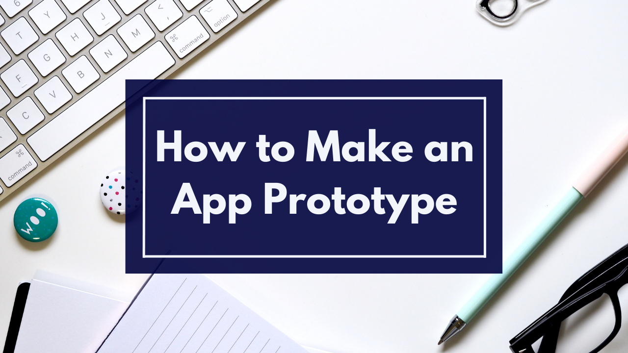 How to Make an App Prototype With Tools and Services