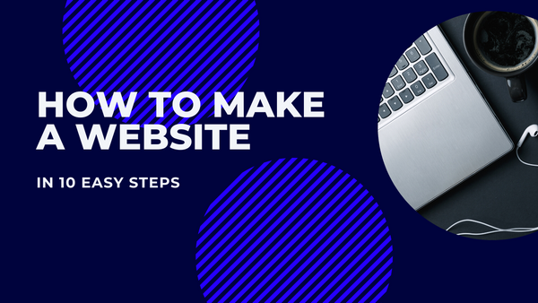 How to Make a Website in 10 Easy Steps (2022)