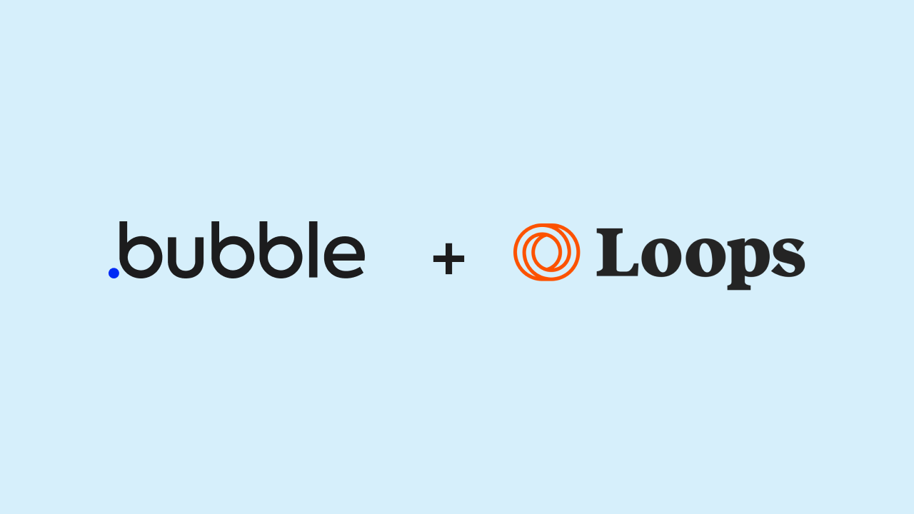 Loops + Bubble: Better Marketing and Transactional Emails With No-Code